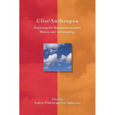 Clio/Anthropos: Exploring the Boundaries Between History and Anthropology