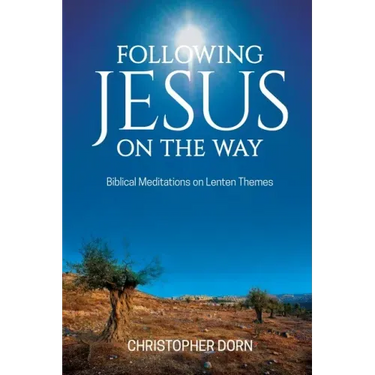 Following Jesus on the Way: Biblical Meditations on Lenten Themes