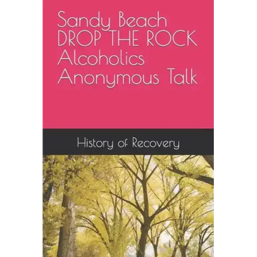 Sandy Beach DROP THE ROCK Alcoholics Anonymous Talk