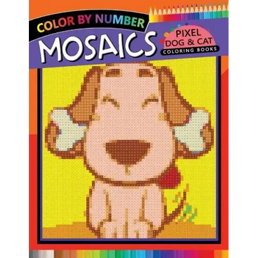 Mosaics Pixel Dog & Cat Coloring Books: Color by Number
