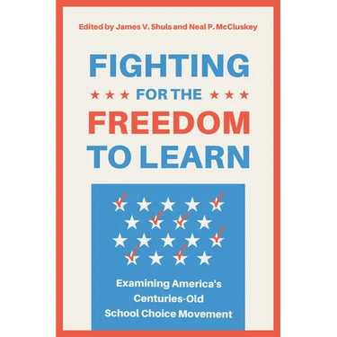 Fighting for the Freedom to Learn: Examining America's Centuries-Old School Choice Movement