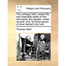 The Unhappy Birth, Wicked Life, and Miserable Death of That Vile Traytor and Apostle. Judas Iscariot, Who, for Thirty-Pieces of Silver Betray'd His Lo