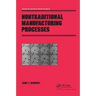 Nontraditional Manufacturing Processes