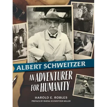 Albert Schweitzer: An Adventurer for Humanity