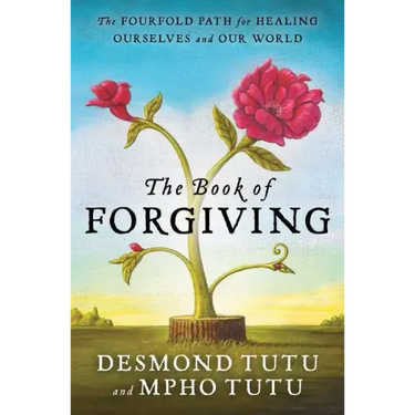 The Book of Forgiving: The Fourfold Path for Healing Ourselves and Our World