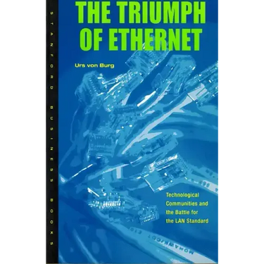 Triumph of Ethernet: Technological Communities and the Battle for the LAN Standard