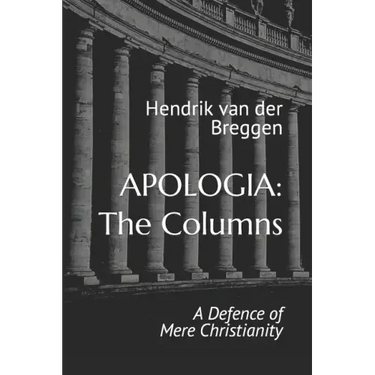 Apologia: The Columns: A Defence of Mere Christianity