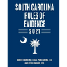 South Carolina Rules of Evidence 2021: Complete Rules in Effect as of January 1, 2021