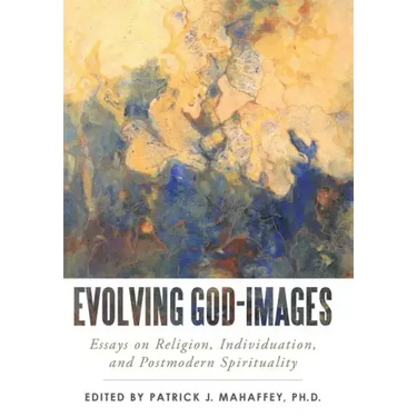 Evolving God-Images: Essays on Religion, Individuation, and Postmodern Spirituality