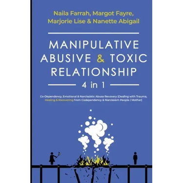 Manipulative, Abusive & Toxic Relationship, 4 in 1: Co-dependency, Emotional & Narcissistic Abuse Recovery (Dealing with Trauma, Healing & Recovering