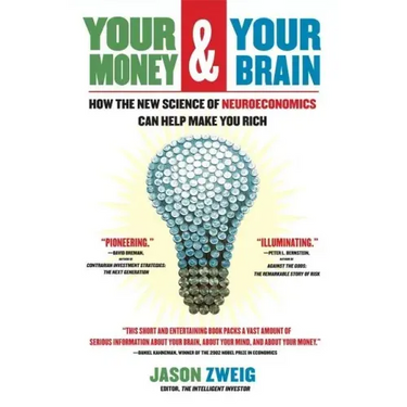 Your Money and Your Brain: How the New Science of Neuroeconomics Can Help Make You Rich