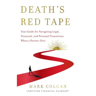 Death's Red Tape: Your Guide for Navigating Legal, Financial, and Personal Transitions When a Partner Dies