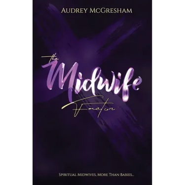 The Midwife Factor: Spiritual Midwives, More than Babies...
