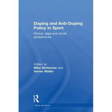 Doping and Anti-Doping Policy in Sport: Ethical, Legal and Social Perspectives