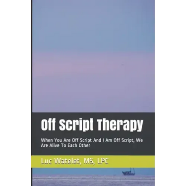 Off Script Therapy: When You Are Off Script And I Am Off Script, We Are Alive To Each Other
