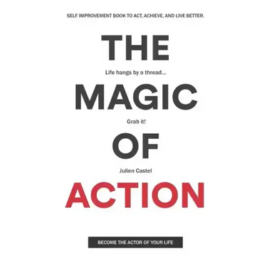 The Magic of Action: The self-improvement book to act, achieve, and live better