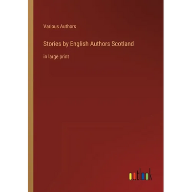Stories by English Authors Scotland: in large print