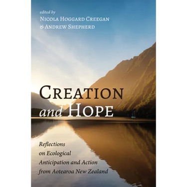 Creation and Hope: Reflections on Ecological Anticipation and Action from Aotearoa New Zealand