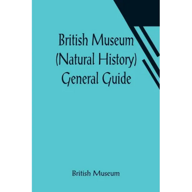 British Museum (Natural History) General Guide
