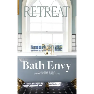Bath Envy: The World's Most Extraordinary Hotel Baths: The World