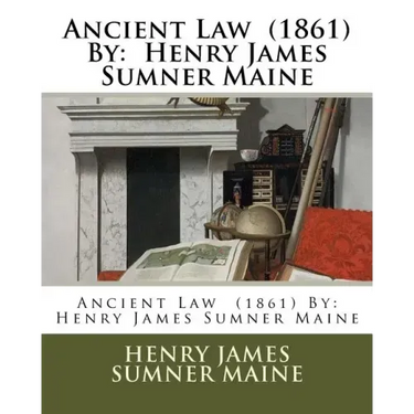 Ancient Law (1861) By: Henry James Sumner Maine