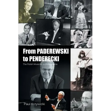 From Paderewski to Penderecki: The Polish Musician in Philadelphia