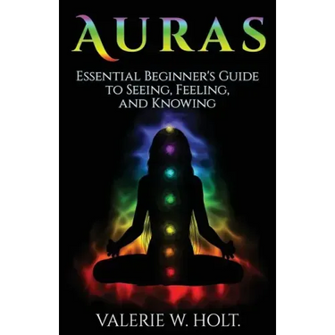 Auras: Essential Beginner's Guide to Seeing, Feeling, and Knowing