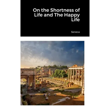 On the Shortness of Life and The Happy Life