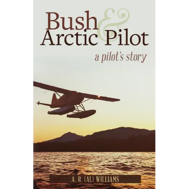 Bush and Arctic Pilot: A Pilot's Story
