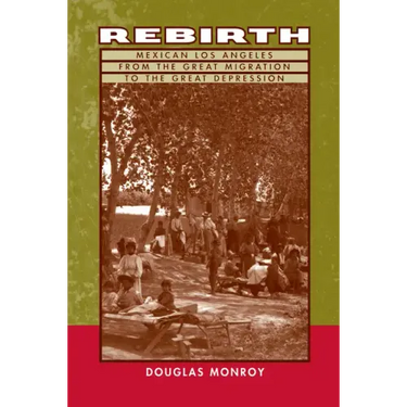 Rebirth: Mexican Los Angeles from the Great Migration to the Great Depression
