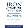 Iron Condor Options for Beginners: A Smart, Safe Method to Generate an Extra 25% Per Year with Just 2 Trades Per Month