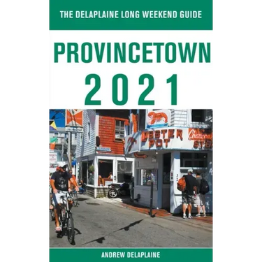 Provincetown - The Delaplaine 2021 Long Weekend Guide