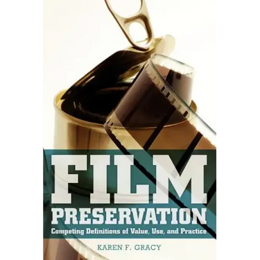 Film Preservation: Competing Definitions of Value, Use, and Practice
