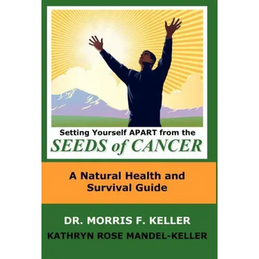 Setting Yourself Apart from the Seeds of Cancer: A Natural Health and Survival Guide