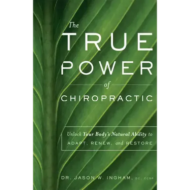 The True Power of Chiropractic: Unlock Your Body's Natural Ability to Adapt, Renew, and Restore