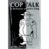 Cop Talk: A Dictionary of Police Slang