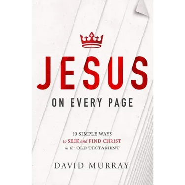 Jesus on Every Page: 10 Simple Ways to Seek and Find Christ in the Old Testament