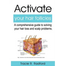 Activate Your Hair Follicles: A Comprehensive Guide to Solving Your Hair Loss and Scalp Problems