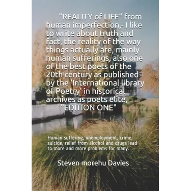 REALITY OF LIFE from human imperfection, - I like to write about truth and fact, also I am one of the best poets and poems of the 20th century,: Human