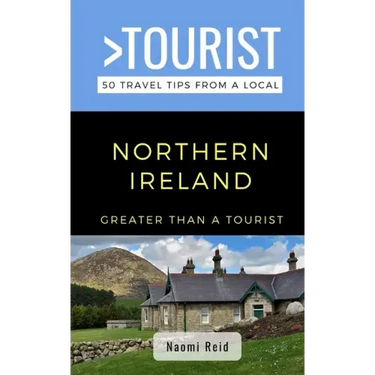 Greater Than a Tourist- Northern Ireland: 50 Travel Tips from a Local