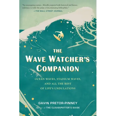 The Wave Watcher's Companion: Ocean Waves, Stadium Waves, and All the Rest of Life's Undulations