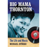 Big Mama Thornton: The Life and Music
