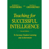 Teaching for Successful Intelligence: To Increase Student Learning and Achievement