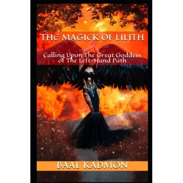 The Magick Of Lilith: Calling Upon the Goddess of the Left Hand Path