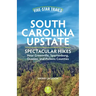 Five-Star Trails: South Carolina Upstate: Spectacular Hikes Near Greenville, Spartanburg, Oconee, and Pickens Counties