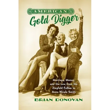 American Gold Digger: Marriage, Money, and the Law from the Ziegfeld Follies to Anna Nicole Smith
