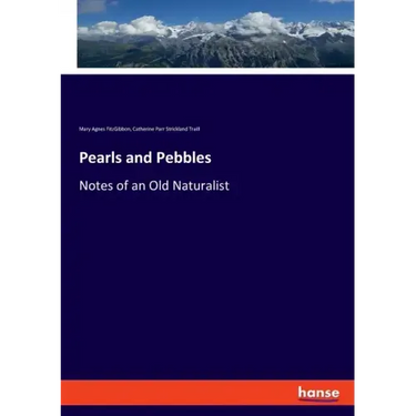 Pearls and Pebbles: Notes of an Old Naturalist