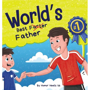 World's Best Father: A Funny Rhyming, Read Aloud Story Book for Kids and Adults About Farts and a Farting Father, Perfect Father's Day Gift