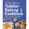 Little Helpers Toddler Baking Cookbook: Sweet and Savory Recipes to Make, Bake, and Share