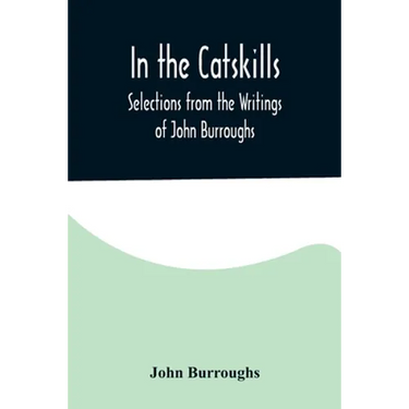 In the Catskills; Selections from the Writings of John Burroughs